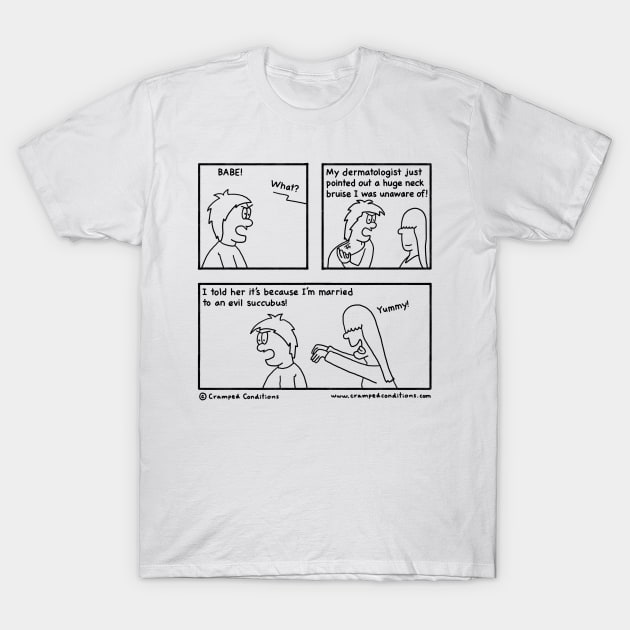 Dermatologist confession T-Shirt by crampedconditions